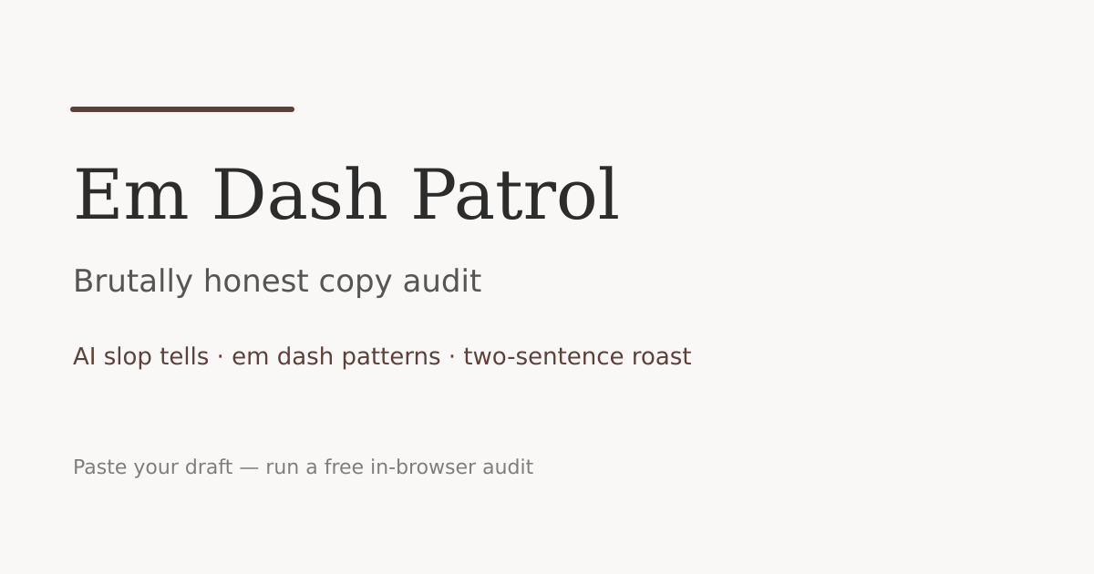 Em Dash Patrol — AI slop copy audit & editorial roast